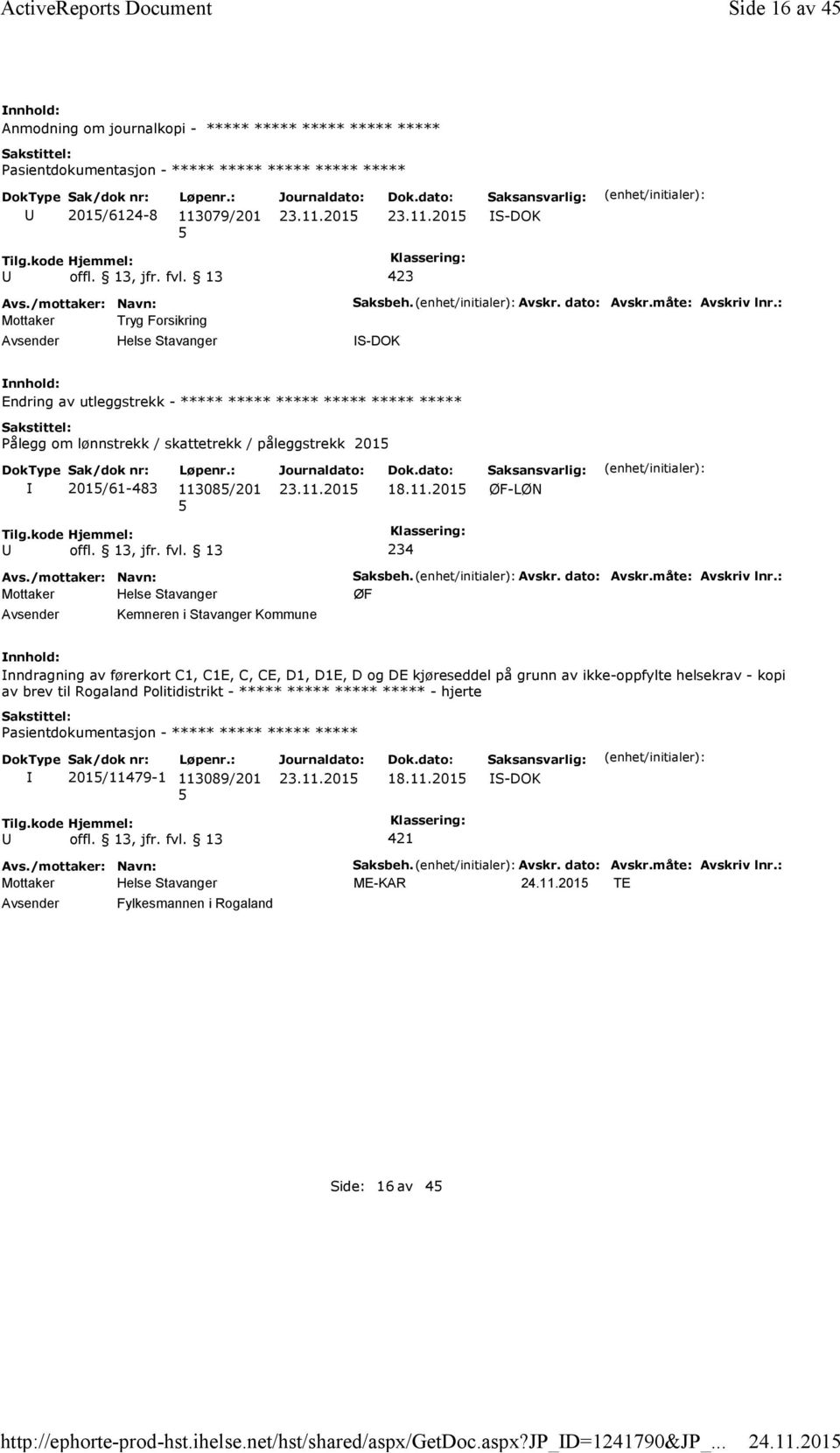 : S-DOK Endring av utleggstrekk - ***** ***** ***** ***** ***** ***** Pålegg om lønnstrekk / skattetrekk / påleggstrekk 201 201/61-483 11308/201 18.11.201 ØF-LØN 234 Kemneren i Stavanger Kommune Saksbeh.