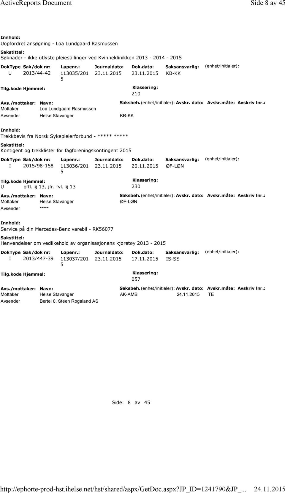 kode Hjemmel: 210 Mottaker Loa Lundgaard Rasmussen Saksbeh. Avskr. dato: Avskr.måte: Avskriv lnr.