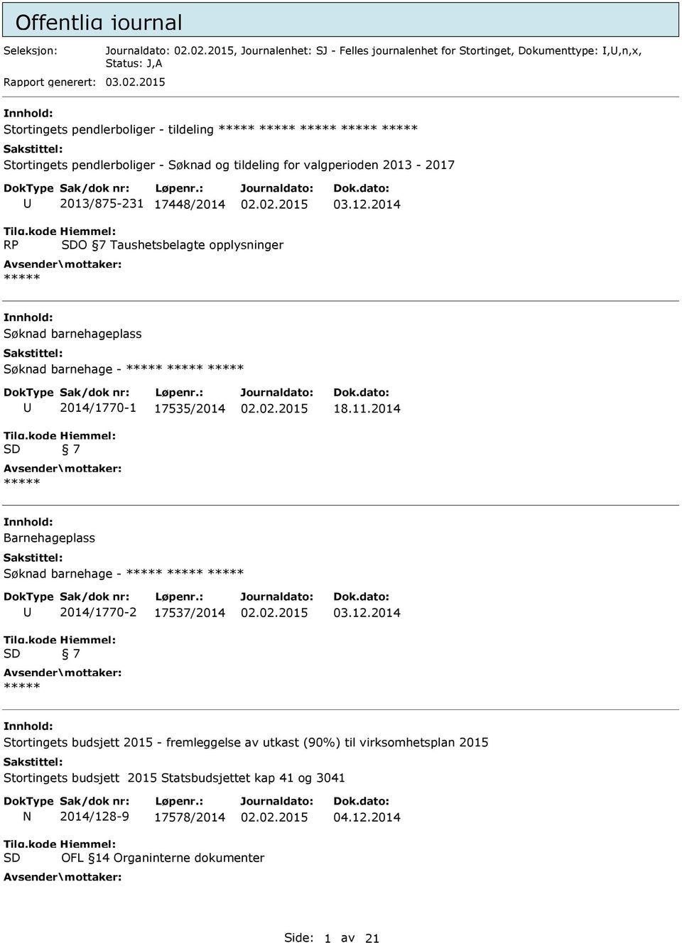 2014 RP O 7 Taushetsbelagte opplysninger nnhold: Søknad barnehageplass Søknad barnehage - U 2014/1770-1 17535/2014 7 18.11.
