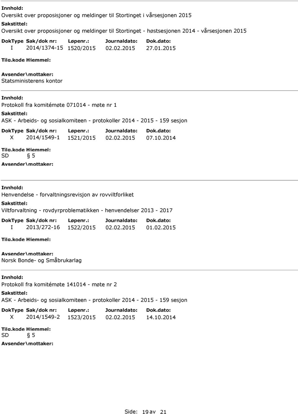 10.2014 nnhold: Henvendelse - forvaltningsrevisjon av rovviltforliket Viltforvaltning - rovdyrproblematikken - henvendelser 2013-2017 2013/272-16 1522/2015 01.02.