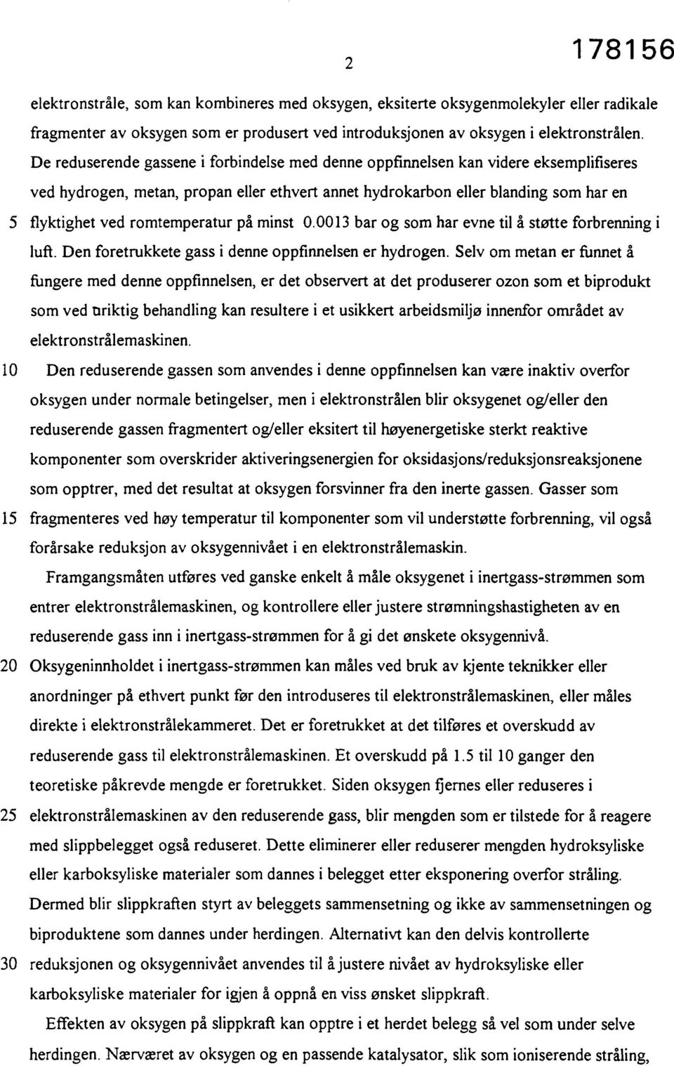 romtemperatur på minst. bar og som har evne til å støtte forbrenning i luft. Den foretrukkete gass i denne oppfinnelsen er hydrogen.