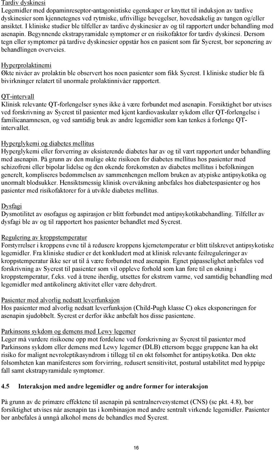 Begynnende ekstrapyramidale symptomer er en risikofaktor for tardiv dyskinesi.