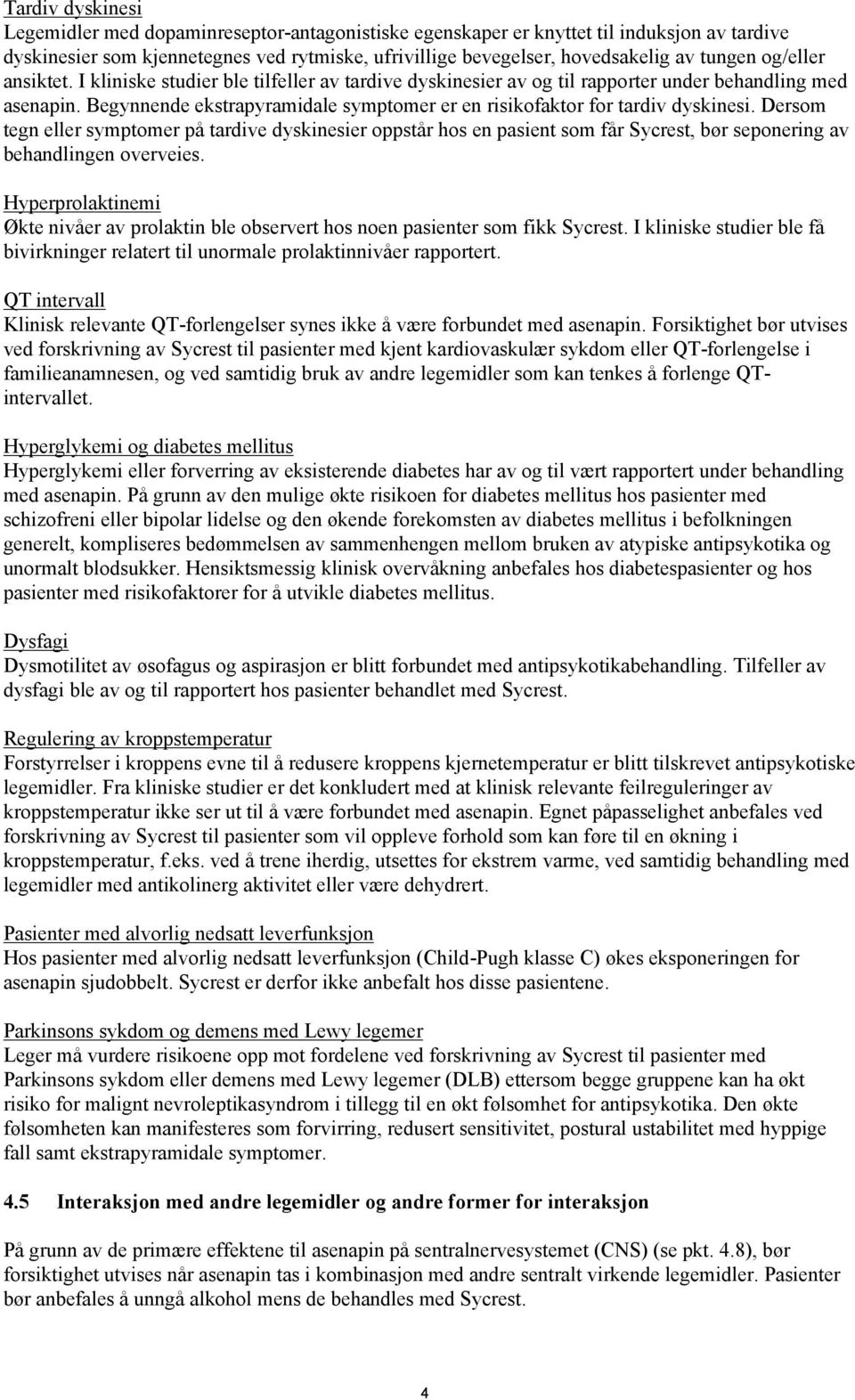 Begynnende ekstrapyramidale symptomer er en risikofaktor for tardiv dyskinesi.