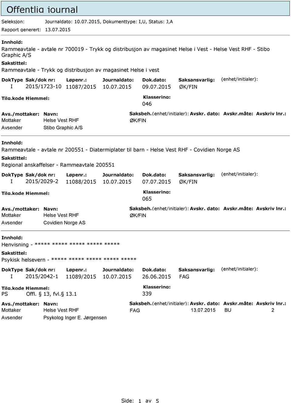 2015/1723-10 11087/2015 ØK/FN 046 ØK/FN Avsender Stibo Graphic A/S nnhold: Rammeavtale - avtale nr 200551 - Diatermiplater til barn - Helse Vest RHF - Covidien Norge AS Regional anskaffelser -