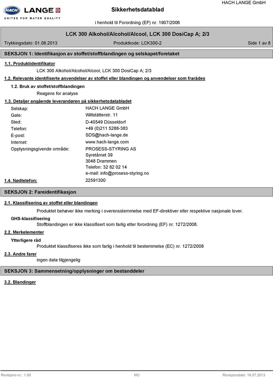 Detaljer angående leverandøren på sikkerhetsdatabladet Selskap: Gate: Willstätterstr. 11 Sted: D-40549 Düsseldorf Telefon: +49 (0)211 5288-383 E-post: Internet: SDS@hach-lange.