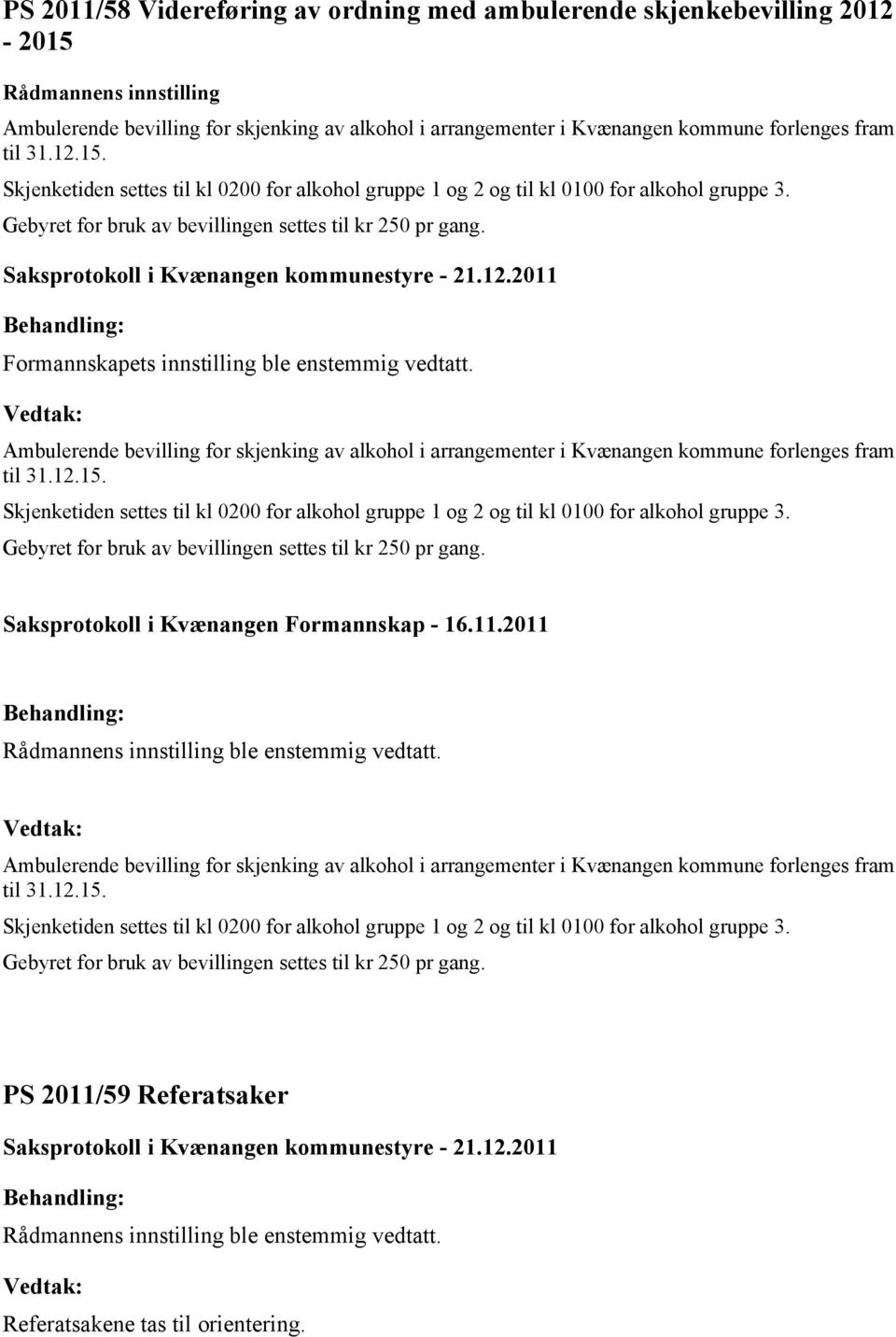 Ambulerende bevilling for skjenking av alkohol i arrangementer i Kvænangen kommune forlenges fram til 31.12.15.