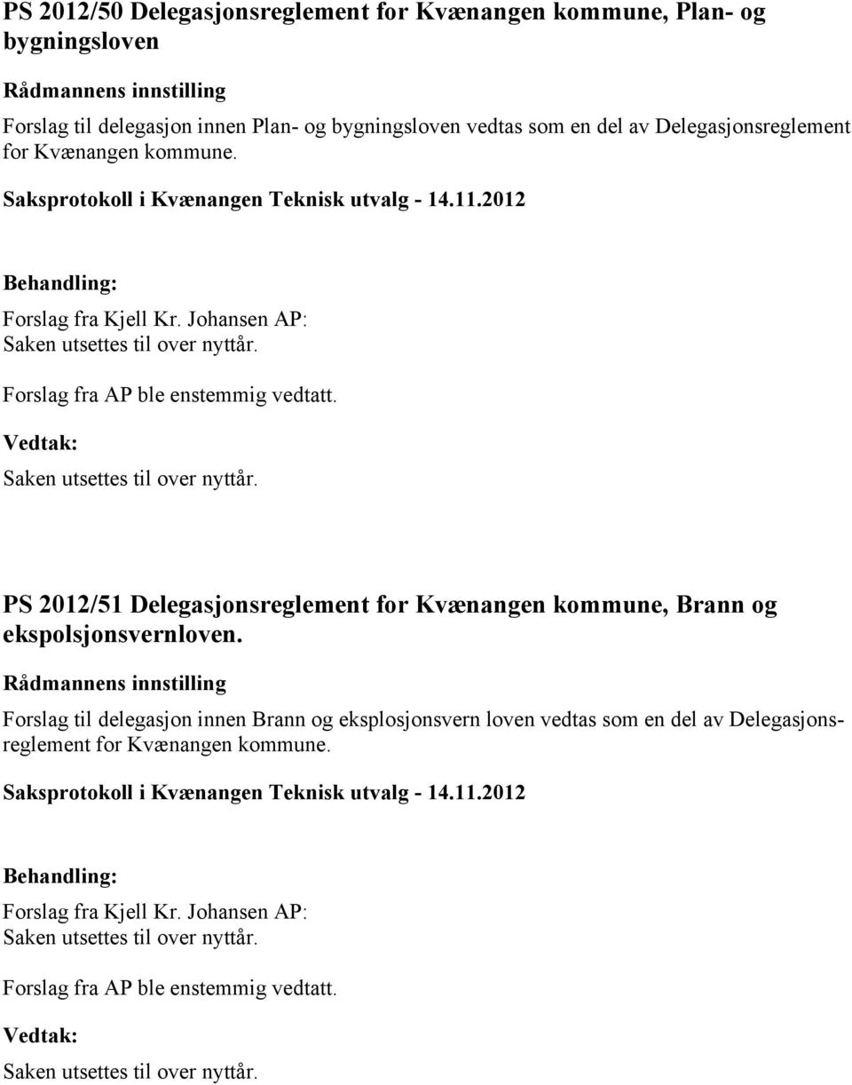 Saken utsettes til over nyttår. PS 2012/51 Delegasjonsreglement for Kvænangen kommune, Brann og ekspolsjonsvernloven.