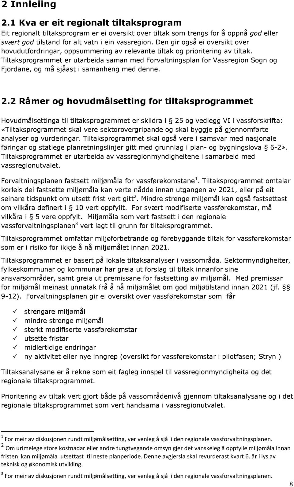 Tiltaksprogrammet er utarbeida saman med Forvaltningsplan for Vassregion Sogn og Fjordane, og må sjåast i samanheng med denne. 2.