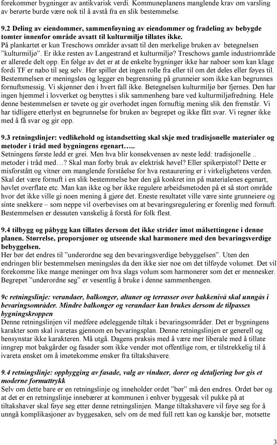 På plankartet er kun Treschows områder avsatt til den merkelige bruken av betegnelsen kulturmiljø. Er ikke resten av Langestrand et kulturmiljø? Treschows gamle industriområde er allerede delt opp.