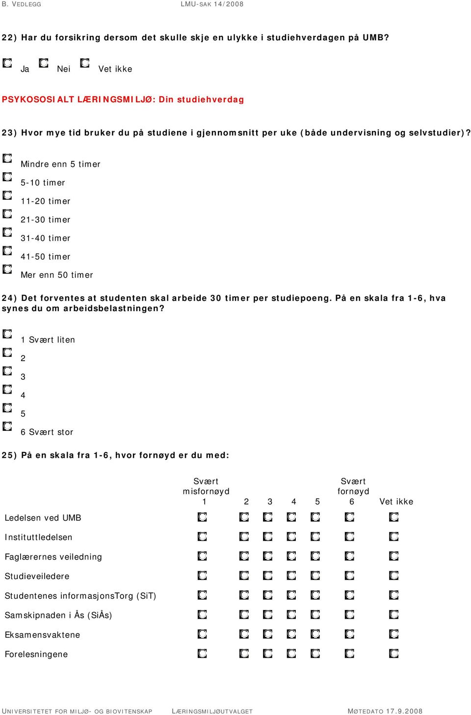 Mindre enn 5 timer 5-10 timer 11-20 timer 21-30 timer 31-40 timer 41-50 timer Mer enn 50 timer 24) Det forventes at studenten skal arbeide 30 timer per studiepoeng.