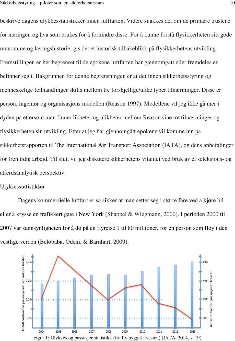 For å kunne forstå flysikkerheten sitt gode rennomme og læringshistorie, gis det et historisk tilbakeblikk på flysikkerhetens utvikling.