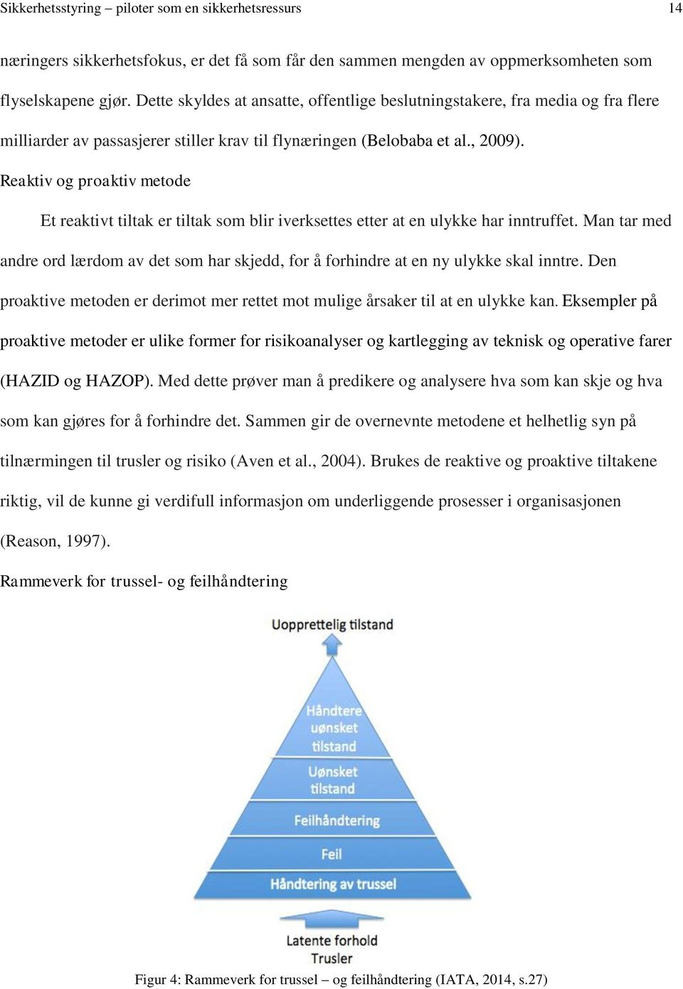 Reaktiv og proaktiv metode Et reaktivt tiltak er tiltak som blir iverksettes etter at en ulykke har inntruffet.