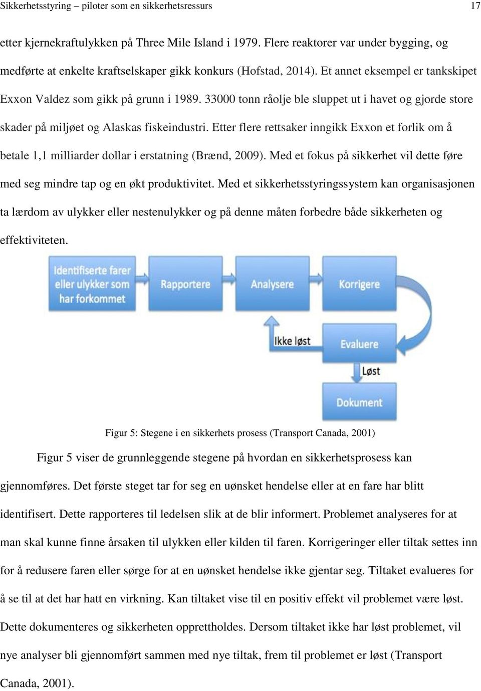 33000 tonn råolje ble sluppet ut i havet og gjorde store skader på miljøet og Alaskas fiskeindustri.