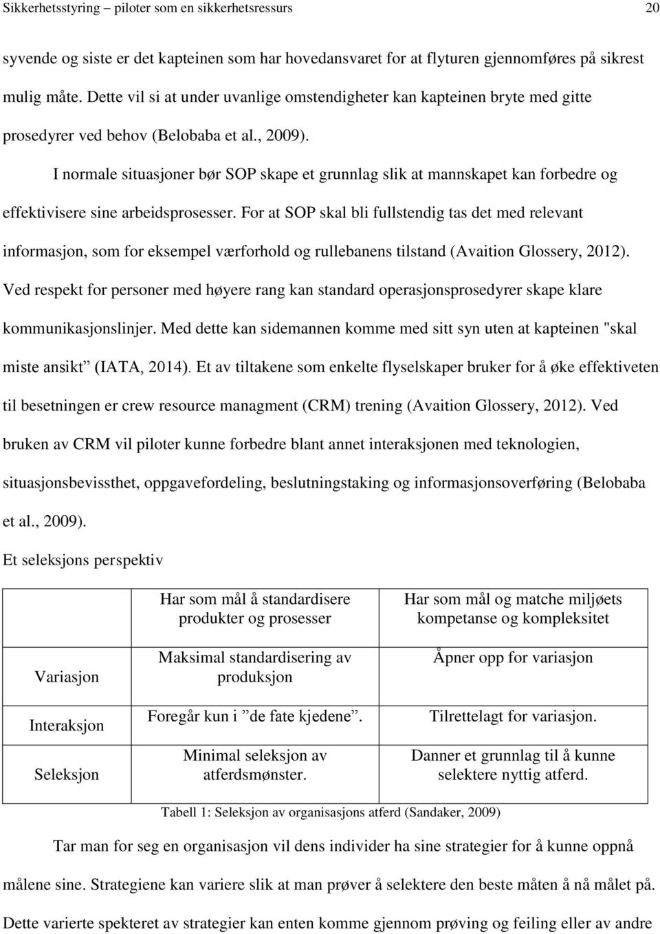 I normale situasjoner bør SOP skape et grunnlag slik at mannskapet kan forbedre og effektivisere sine arbeidsprosesser.