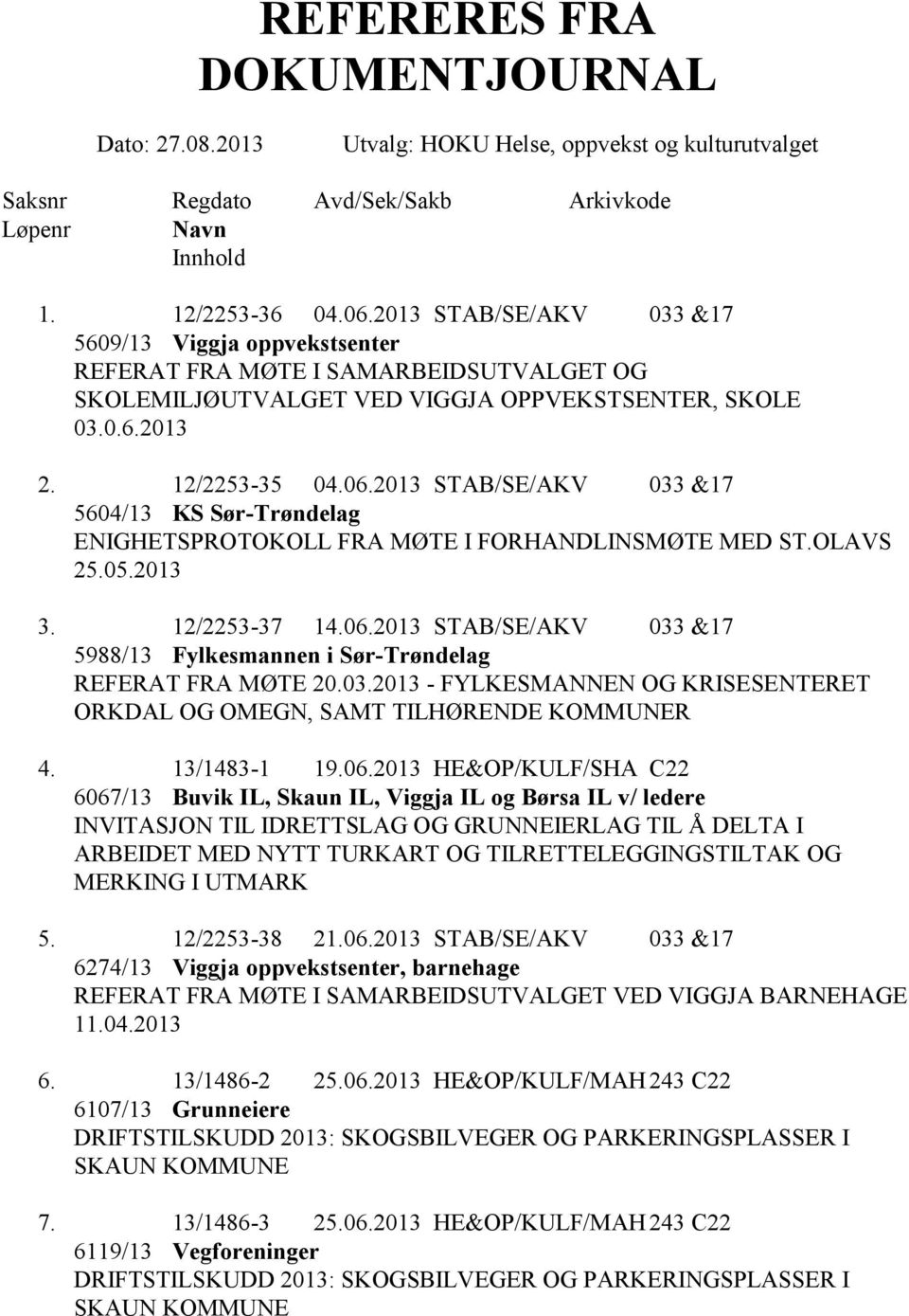 2013 STAB/SE/AKV 033 &17 5604/13 KS Sør-Trøndelag ENIGHETSPROTOKOLL FRA MØTE I FORHANDLINSMØTE MED ST.OLAVS 25.05.2013 3. 12/2253-37 14.06.