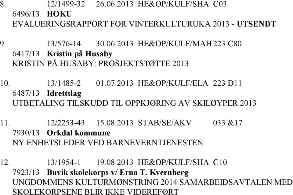 2013 STAB/SE/AKV 033 &17 7930/13 Orkdal kommune NY ENHETSLEDER VED BARNEVERNTJENESTEN 12. 13/1954-1 19.08.