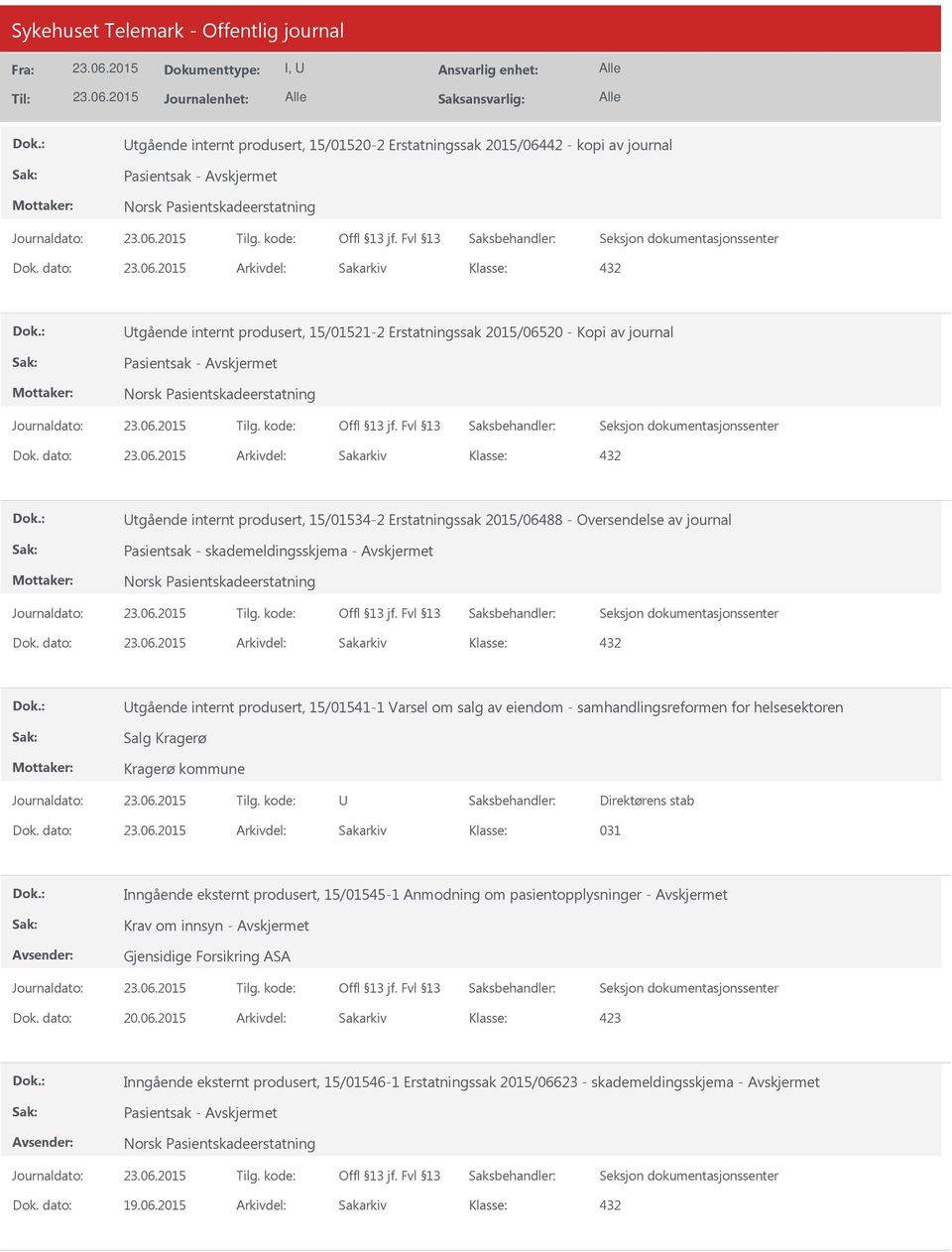 dato: Arkivdel: Sakarkiv tgående internt produsert, 15/01534-2 Erstatningssak 2015/06488 - Oversendelse av journal Pasientsak - skademeldingsskjema - Dok.