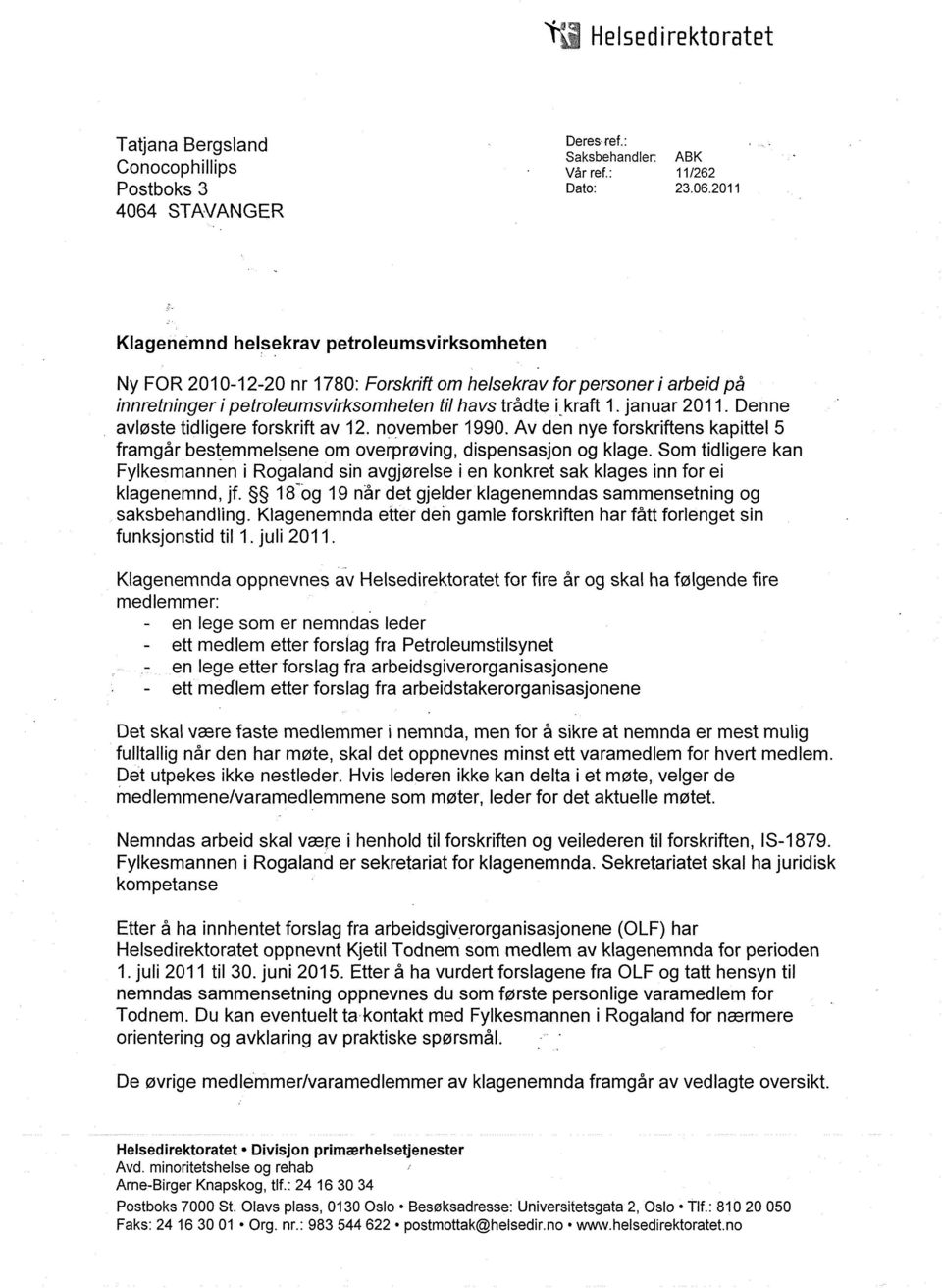 2011 Klagenemnd helsekrav petroleumsvirksomheten Ny FOR 2010-12-20 nr 1780: Forskrift om helsekrav for personer i arbeid på innretninger i petroleumsvirksomheten til havs trådte i,kraft 1.