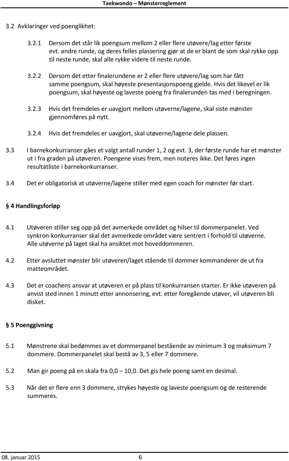 2 Dersom det etter finalerundene er 2 eller flere utøvere/lag som har fa tt samme poengsum, skal høyeste presentasjonspoeng gjelde.