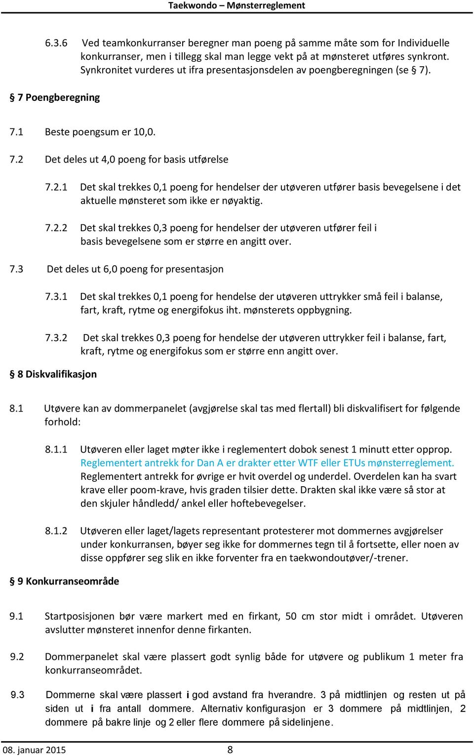 Det deles ut 4,0 poeng for basis utførelse 7.2.1 Det skal trekkes 0,1 poeng for hendelser der utøveren utfører basis bevegelsene i det aktuelle mønsteret som ikke er nøyaktig. 7.2.2 Det skal trekkes 0,3 poeng for hendelser der utøveren utfører feil i basis bevegelsene som er større en angitt over.