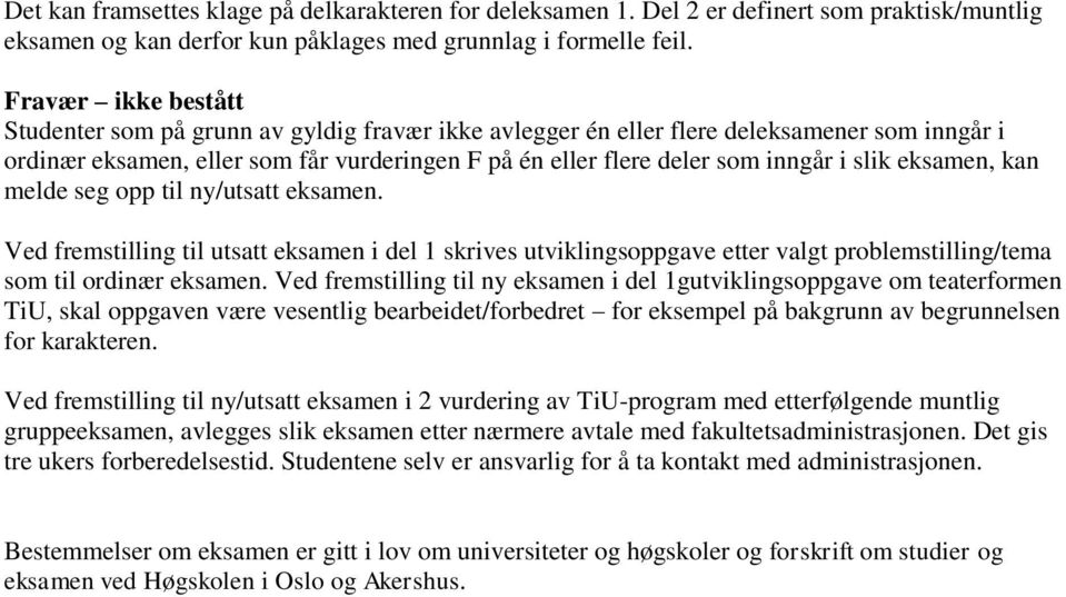 slik eksamen, kan melde seg opp til ny/utsatt eksamen. Ved fremstilling til utsatt eksamen i del 1 skrives utviklingsoppgave etter valgt problemstilling/tema som til ordinær eksamen.