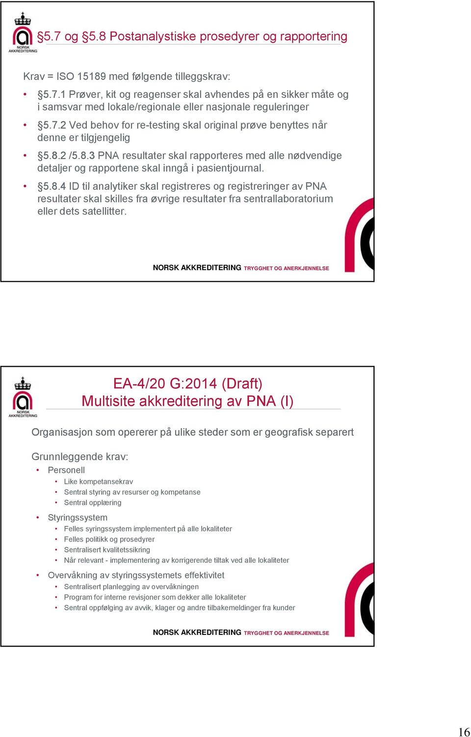 5.8.4 584ID til analytiker skal registreres og registreringer av PNA resultater skal skilles fra øvrige resultater fra sentrallaboratorium eller dets satellitter.