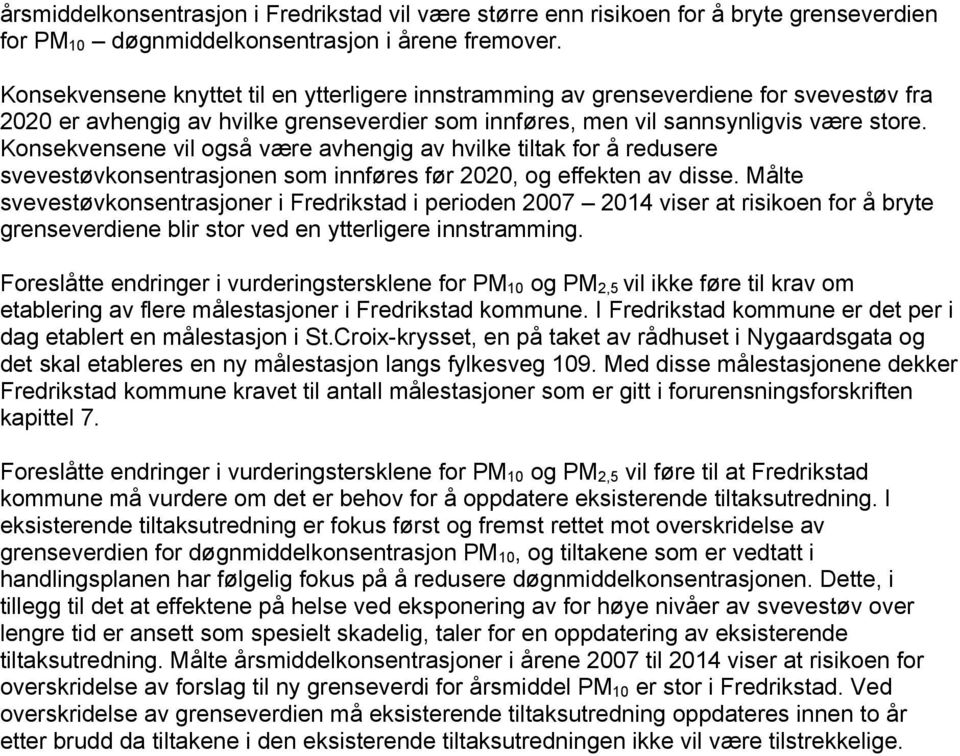 Konsekvensene vil også være avhengig av hvilke tiltak for å redusere svevestøvkonsentrasjonen som innføres før 2020, og effekten av disse.