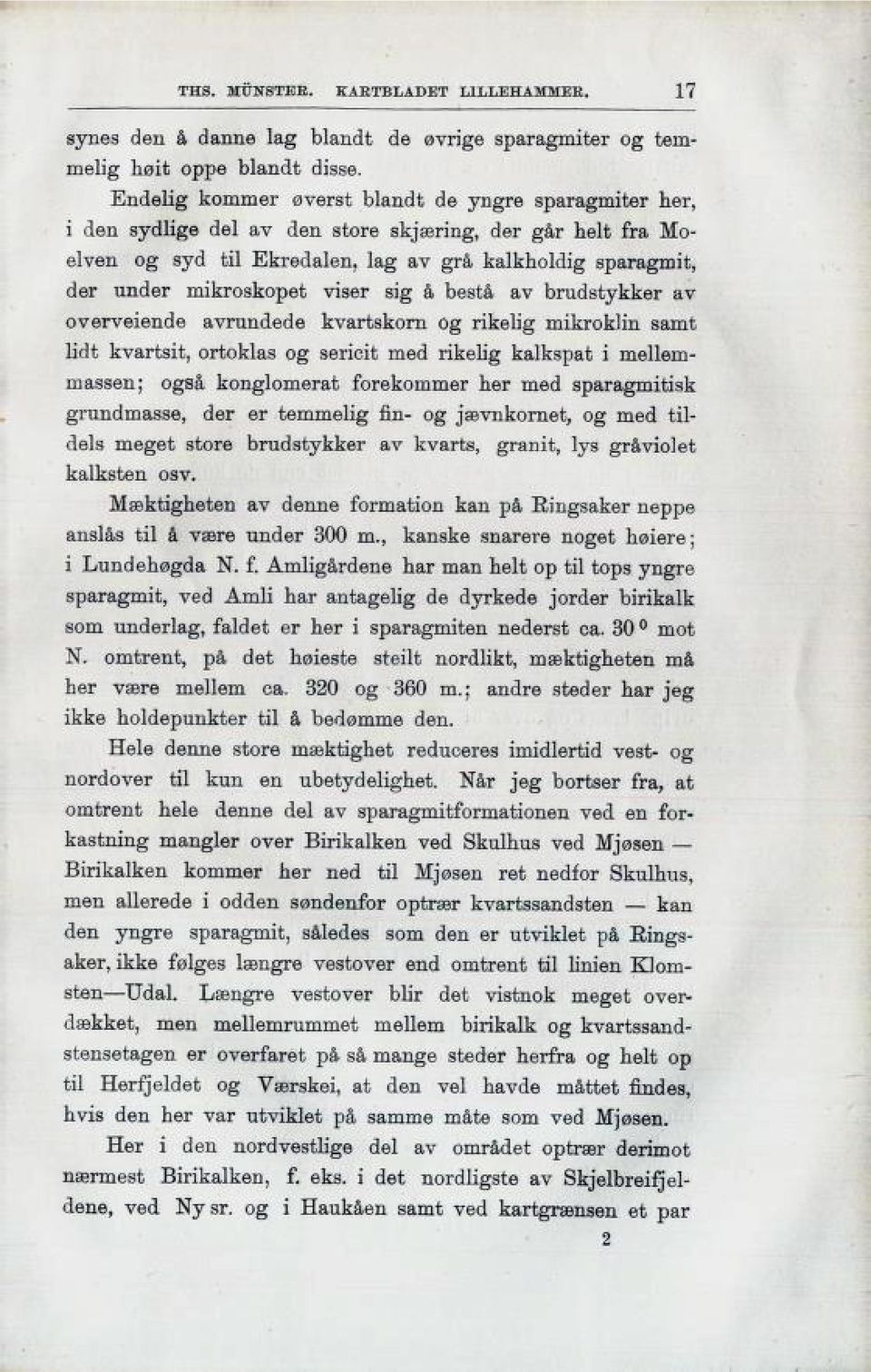 viser sig å bestå av brudstykker av overveiende avrundede kvartskorn Og rikelig mikroklin samt lidt kvartsit, ortoklas og sericit med rikelig l!3,1l!