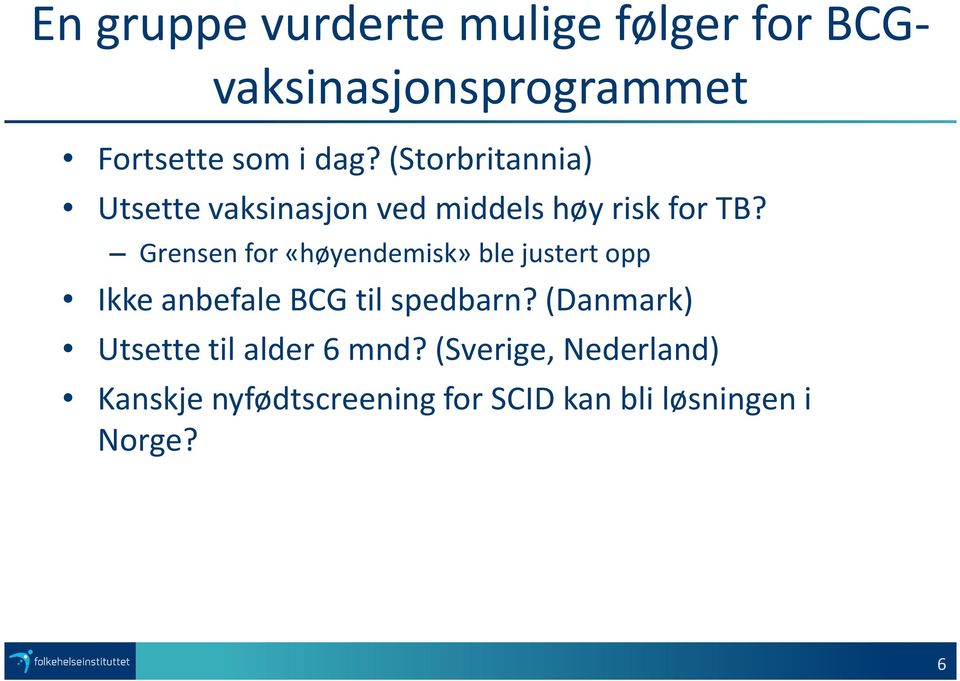 Grensen for «høyendemisk» ble justert opp Ikke anbefale BCG til spedbarn?