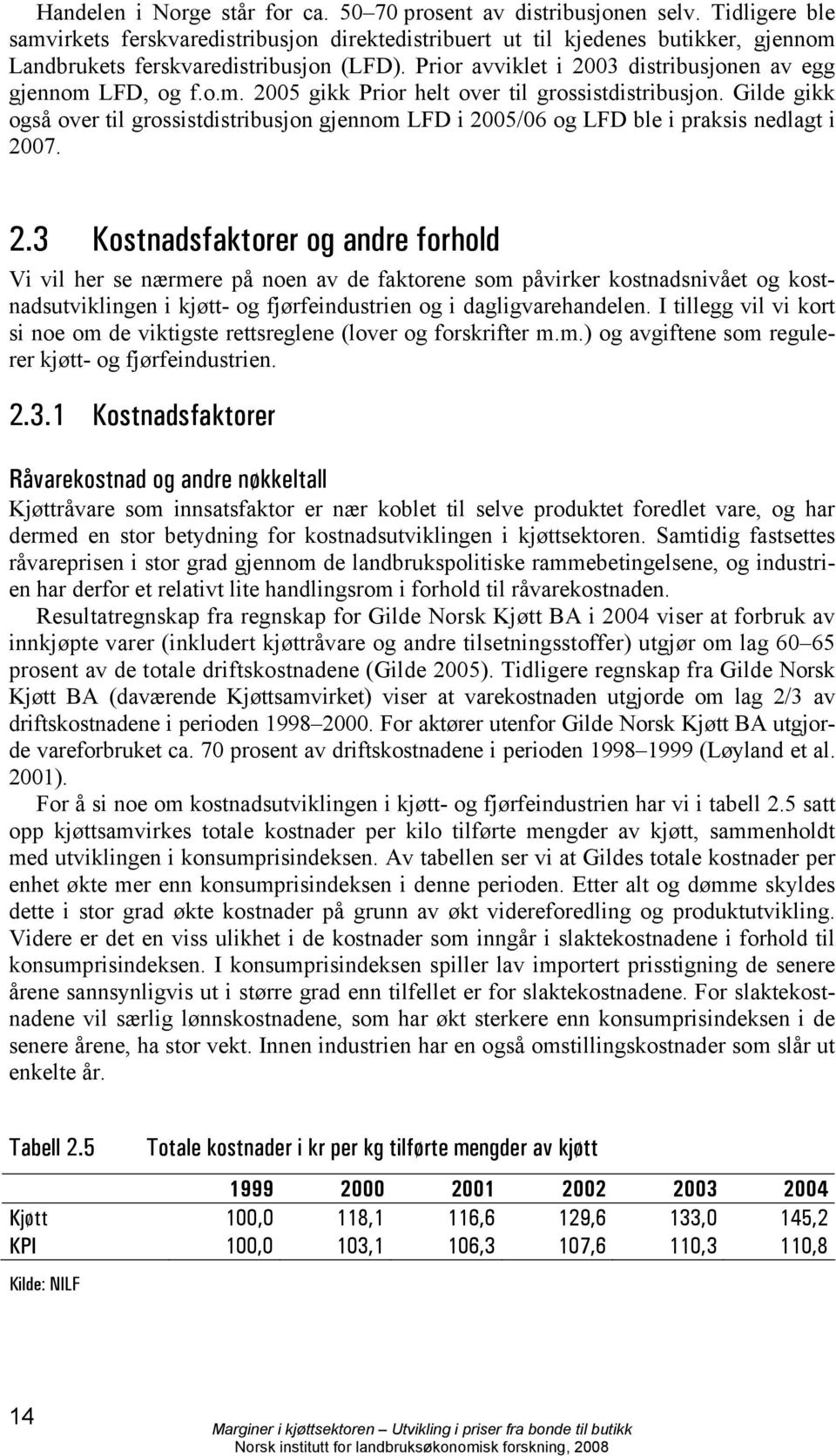 Prior avviklet i 2003 distribusjonen av egg gjennom LFD, og f.o.m. 2005 gikk Prior helt over til grossistdistribusjon.