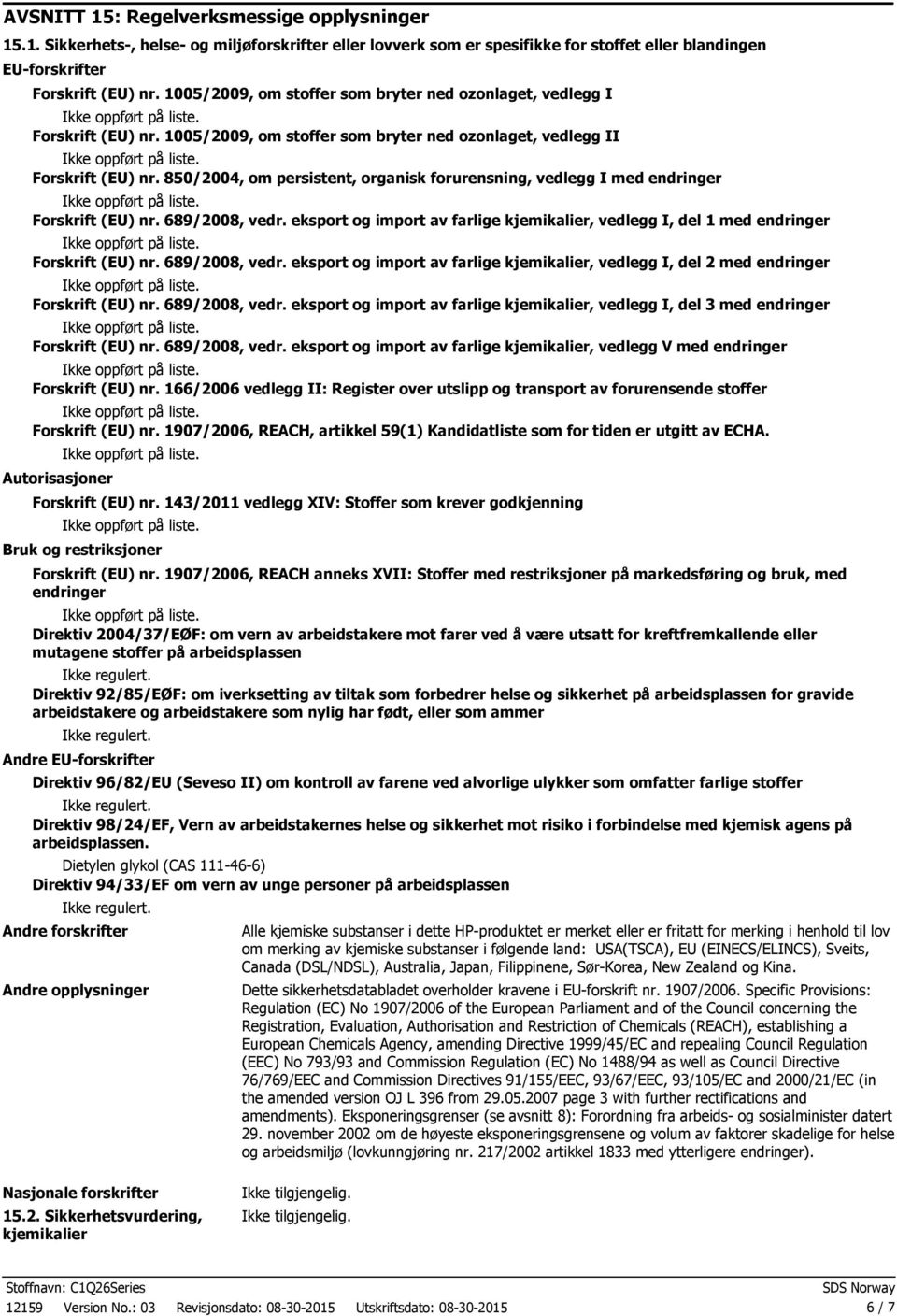 850/2004, om persistent, organisk forurensning, vedlegg I med endringer Forskrift (EU) nr. 689/2008, vedr. eksport og import av farlige kjemikalier, vedlegg I, del 1 med endringer Forskrift (EU) nr.