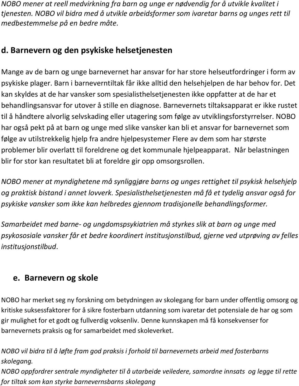 Barnevern og den psykiske helsetjenesten Mange av de barn og unge barnevernet har ansvar for har store helseutfordringer i form av psykiske plager.