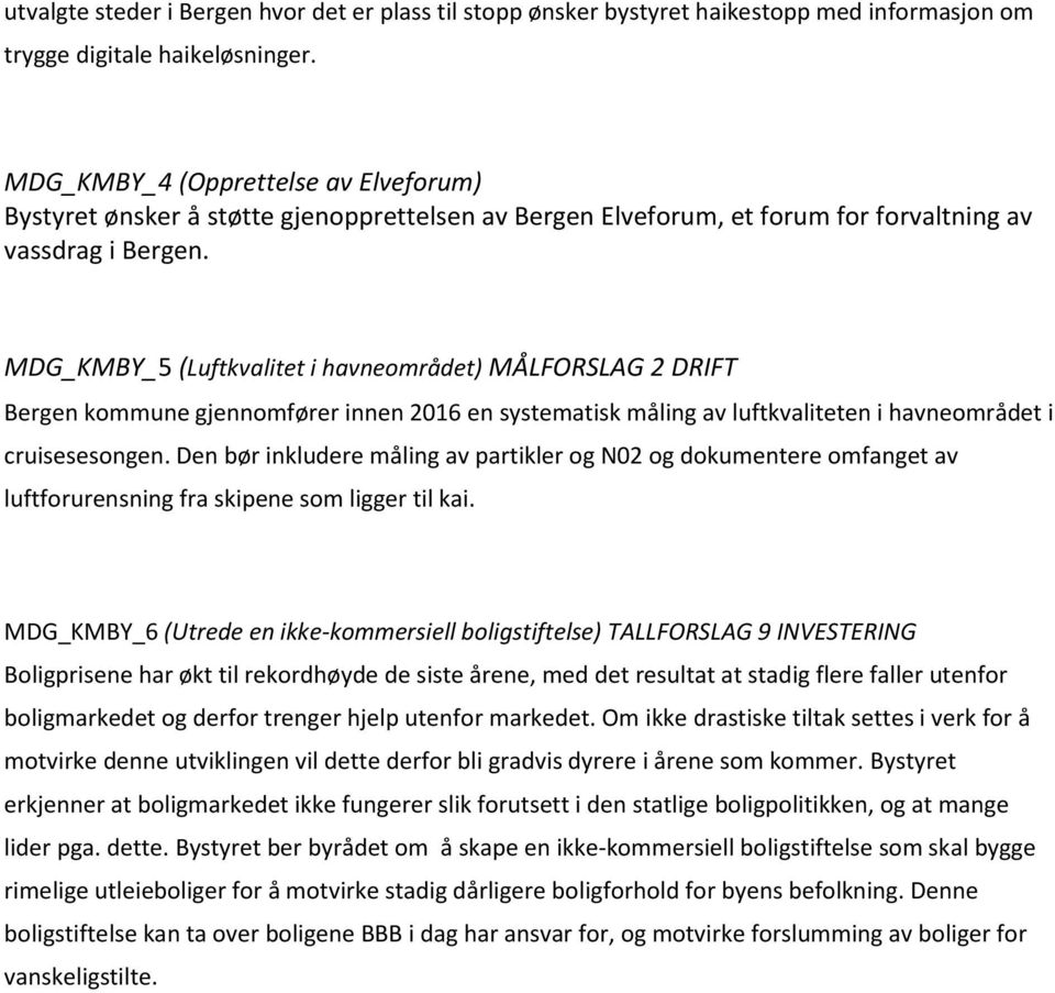 MDG_KMBY_5 (Luftkvalitet i havneområdet) MÅLFORSLAG 2 DRIFT Bergen kommune gjennomfører innen 2016 en systematisk måling av luftkvaliteten i havneområdet i cruisesesongen.