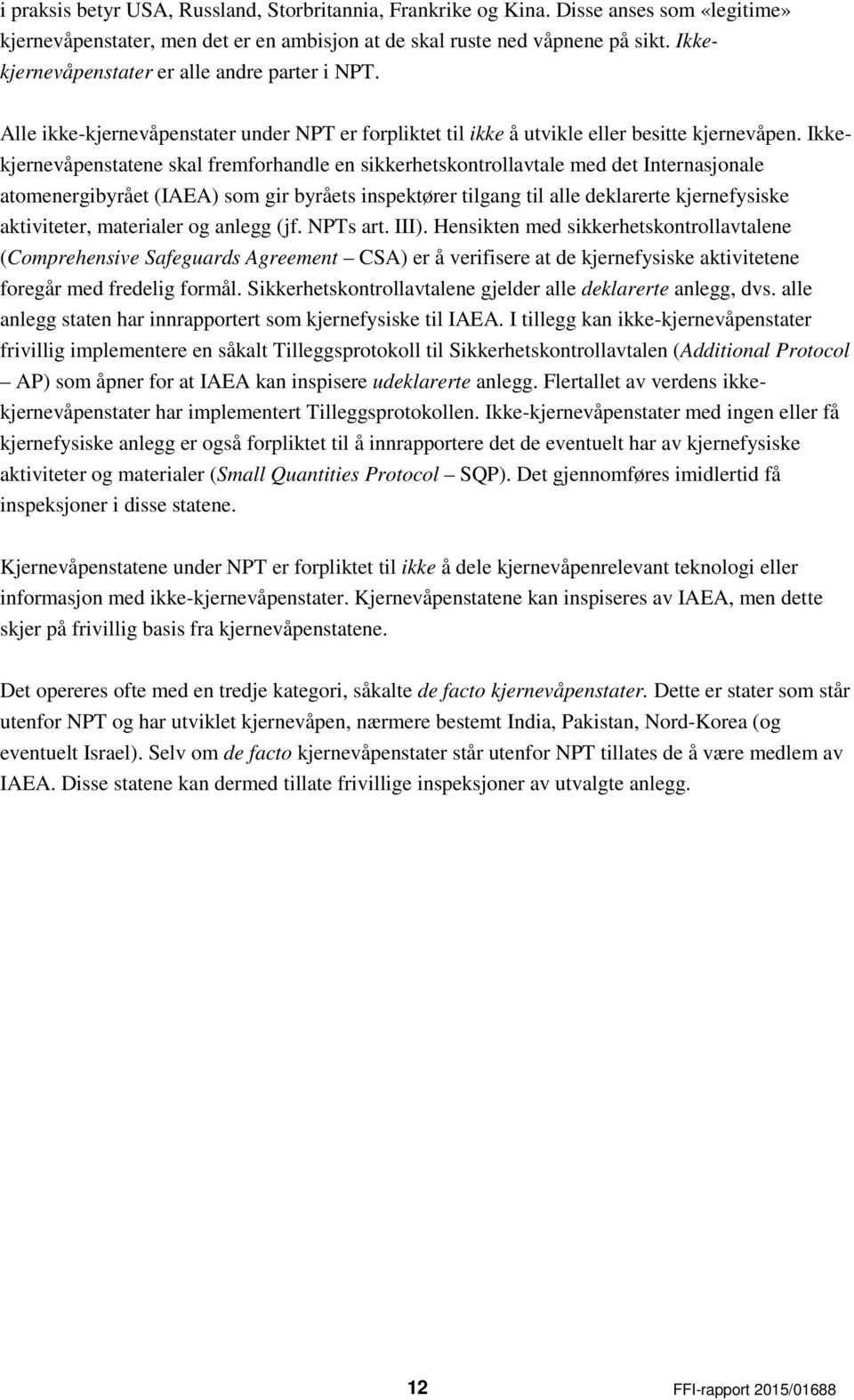 Ikkekjernevåpenstatene skal fremforhandle en sikkerhetskontrollavtale med det Internasjonale atomenergibyrået (IAEA) som gir byråets inspektører tilgang til alle deklarerte kjernefysiske aktiviteter,