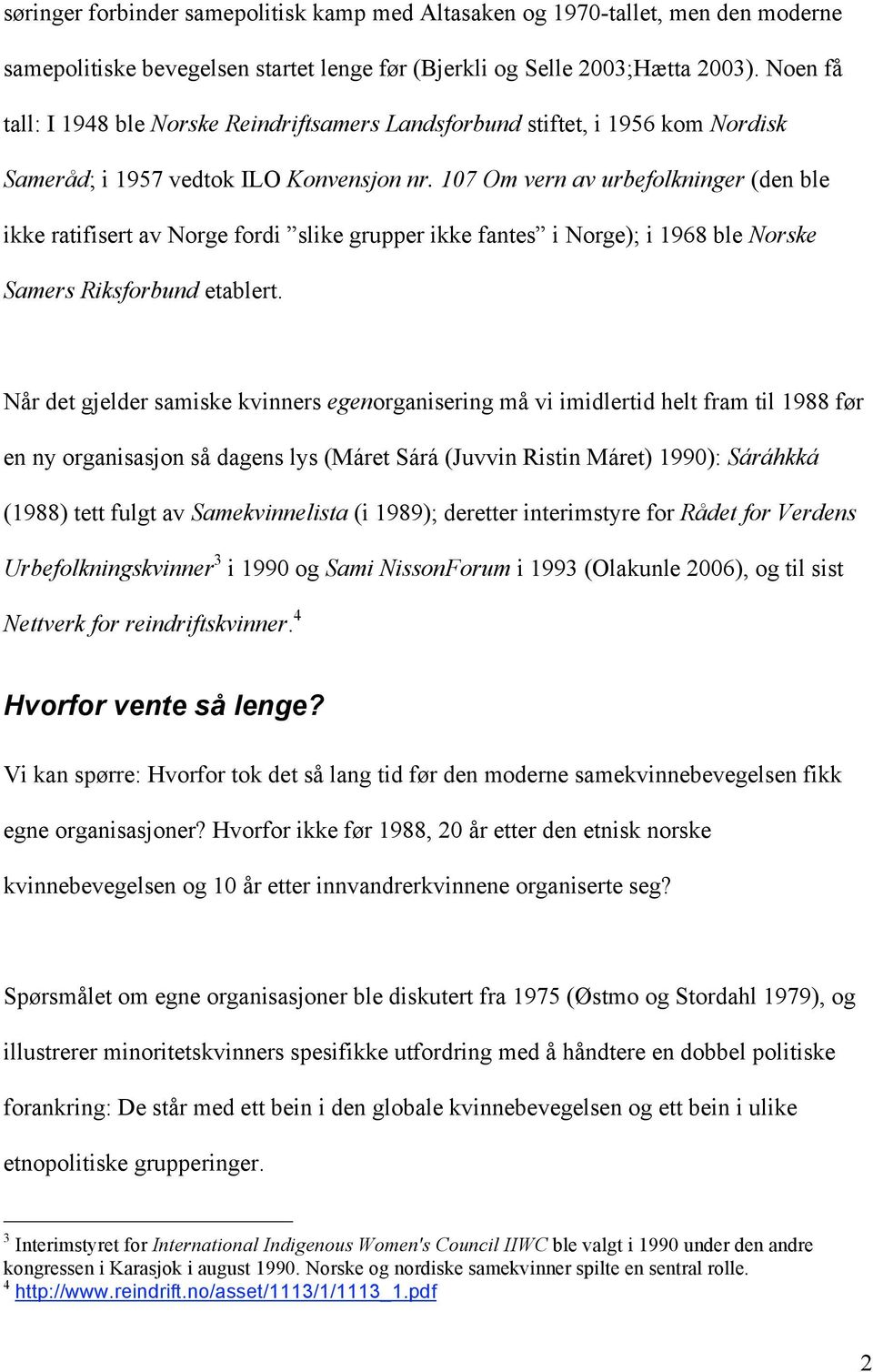 107 Om vern av urbefolkninger (den ble ikke ratifisert av Norge fordi slike grupper ikke fantes i Norge); i 1968 ble Norske Samers Riksforbund etablert.