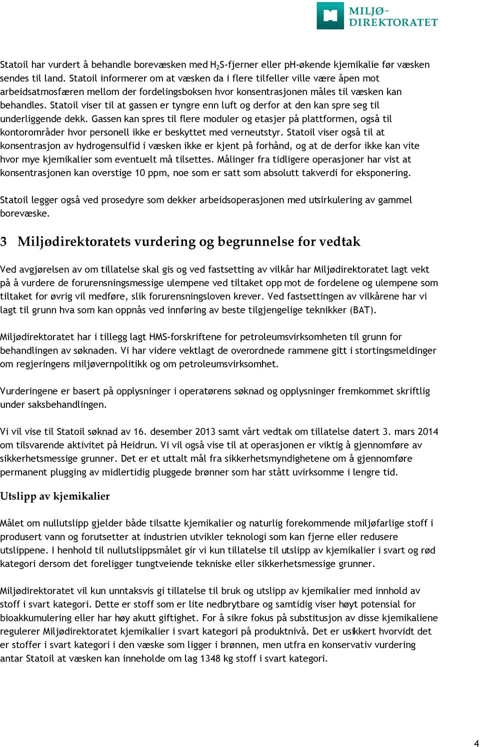 Statoil viser til at gassen er tyngre enn luft og derfor at den kan spre seg til underliggende dekk.