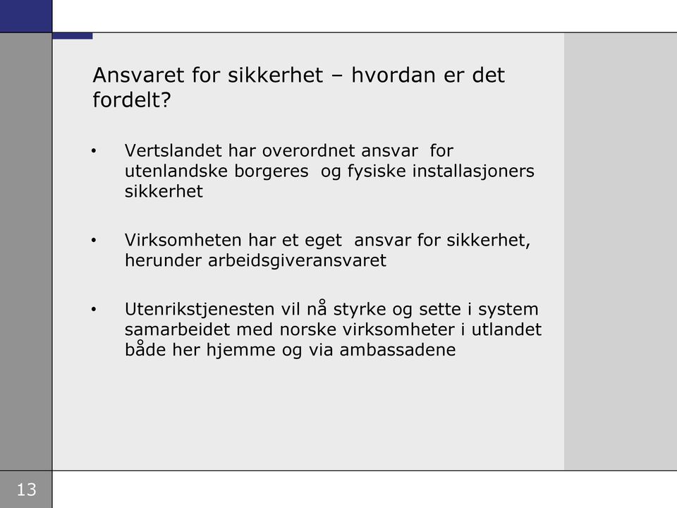 sikkerhet Virksomheten har et eget ansvar for sikkerhet, herunder arbeidsgiveransvaret