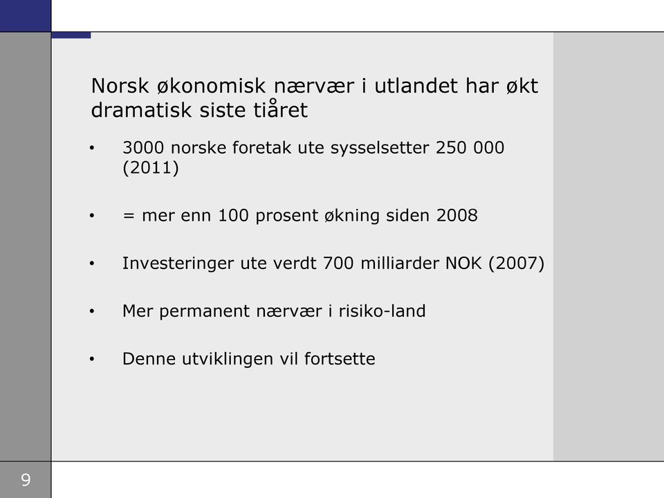 prosent økning siden 2008 Investeringer ute verdt 700 milliarder NOK