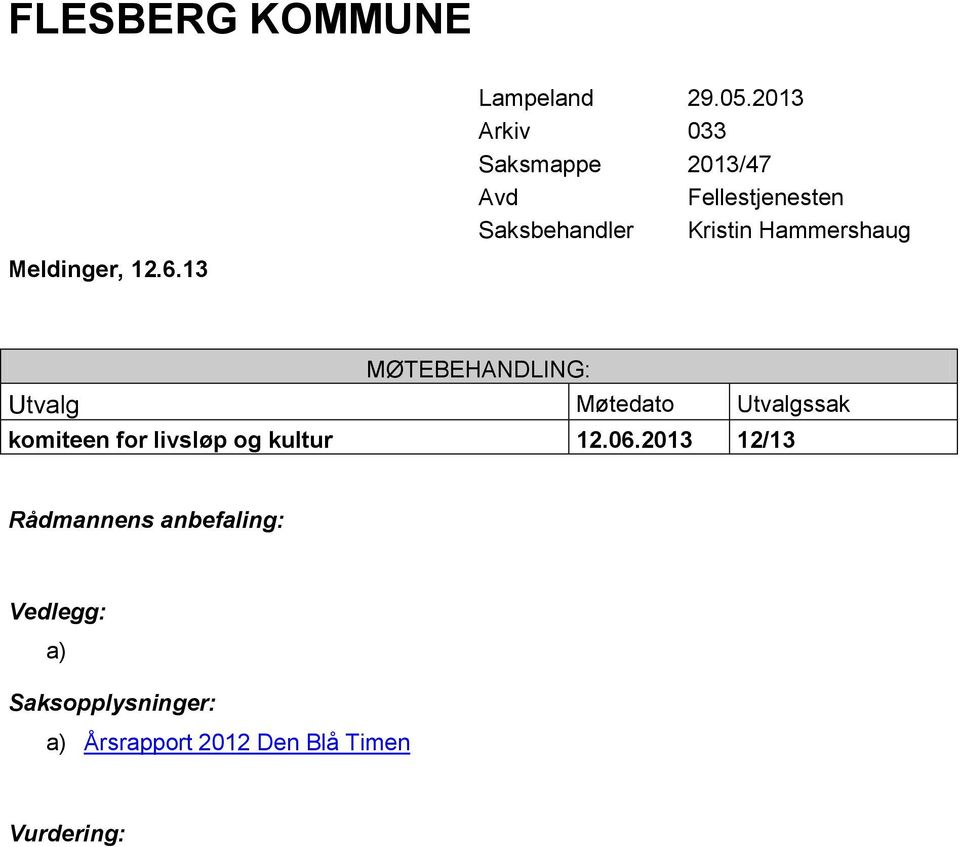 Hammershaug MØTEBEHANDLING: Utvalg Møtedato Utvalgssak komiteen for livsløp og