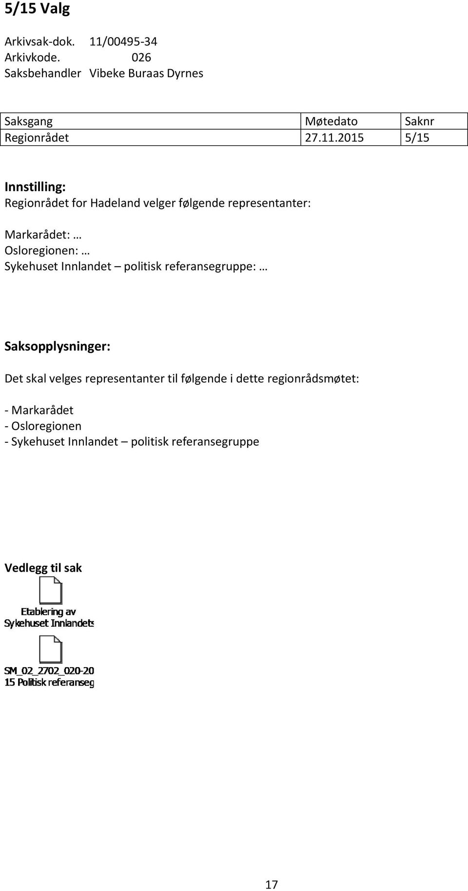 2015 5/15 Innstilling: Regionrådet for Hadeland velger følgende representanter: Markarådet: Osloregionen: