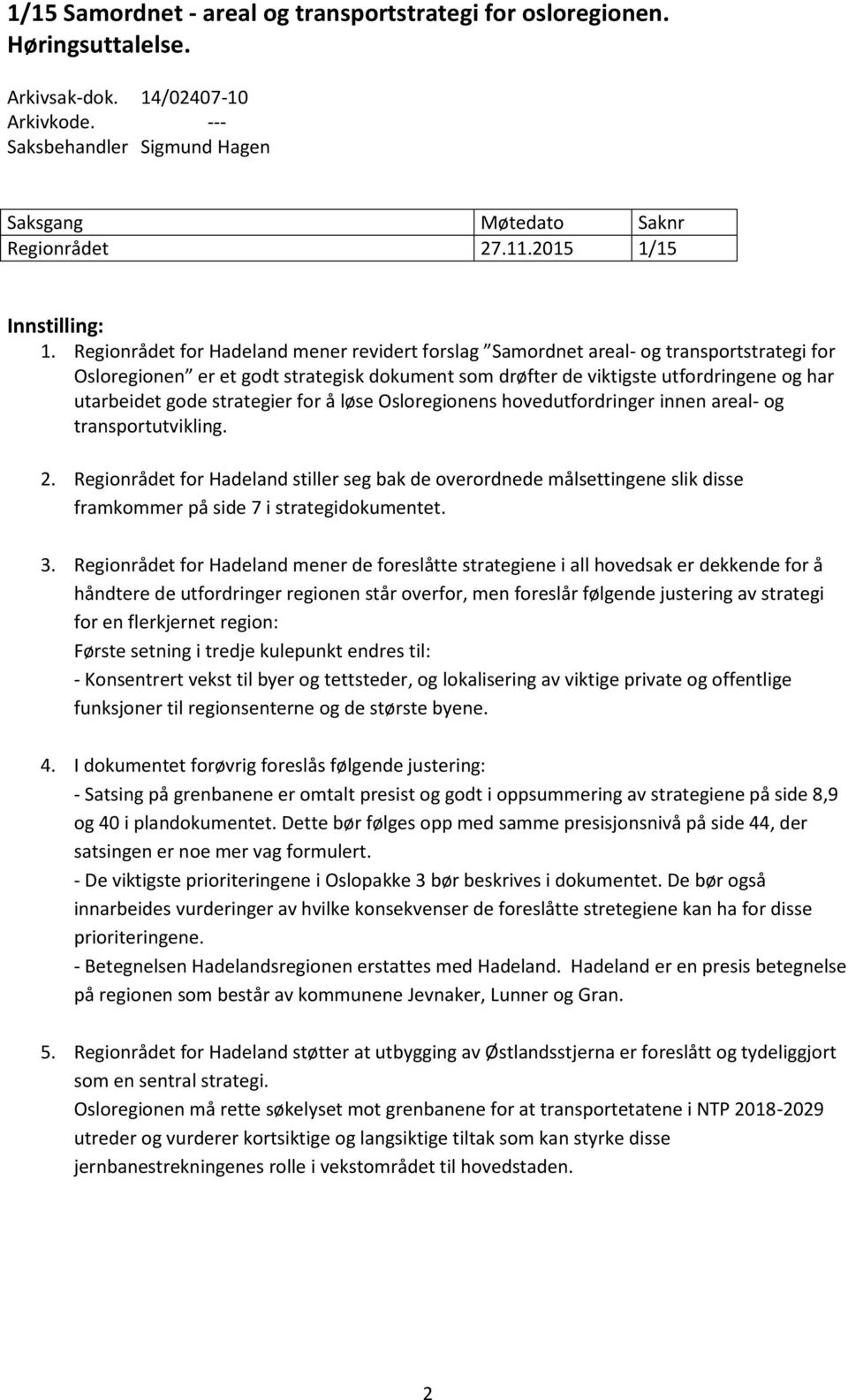 Regionrådet for Hadeland mener revidert forslag Samordnet areal- og transportstrategi for Osloregionen er et godt strategisk dokument som drøfter de viktigste utfordringene og har utarbeidet gode