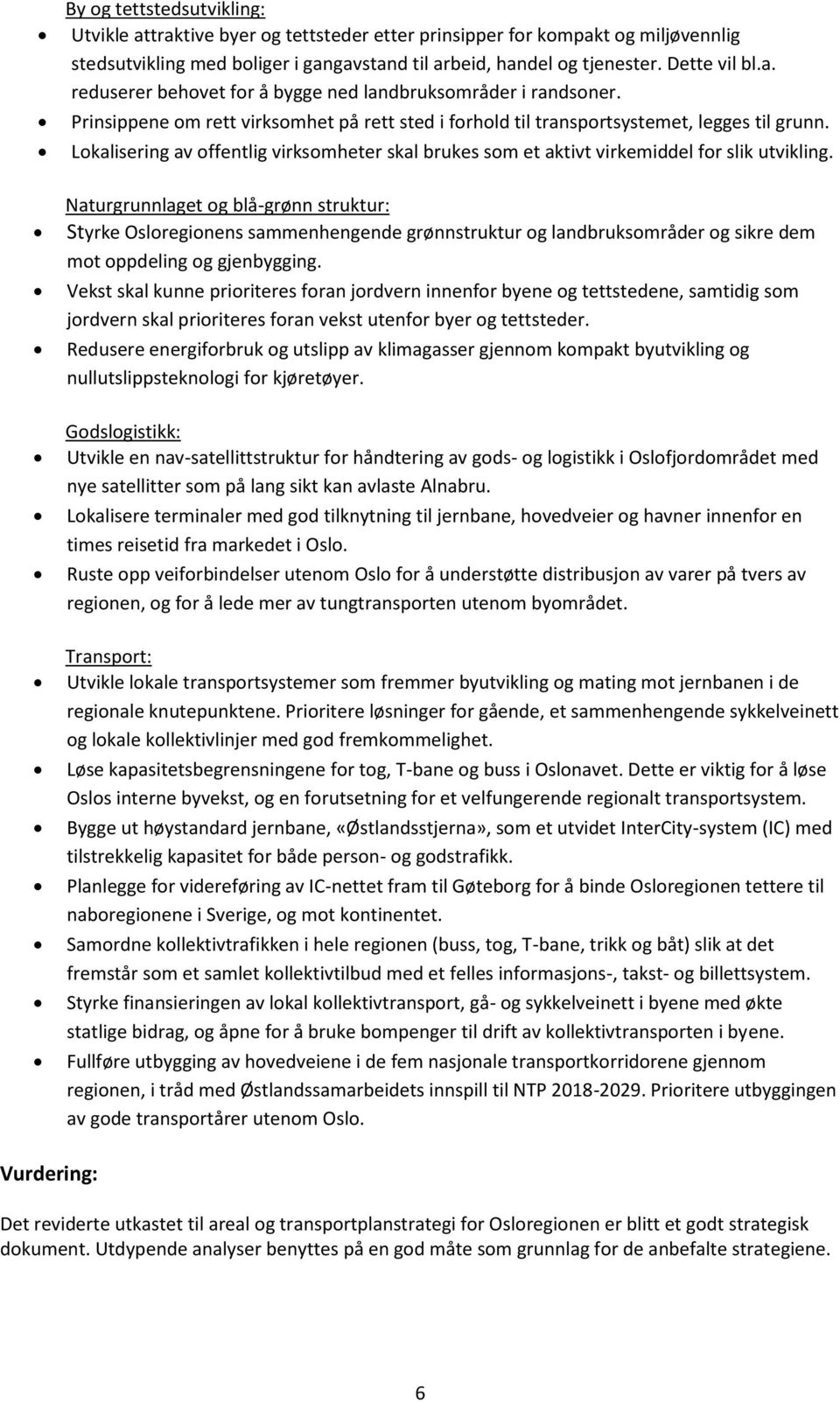 Naturgrunnlaget og blå-grønn struktur: Styrke Osloregionens sammenhengende grønnstruktur og landbruksområder og sikre dem mot oppdeling og gjenbygging.