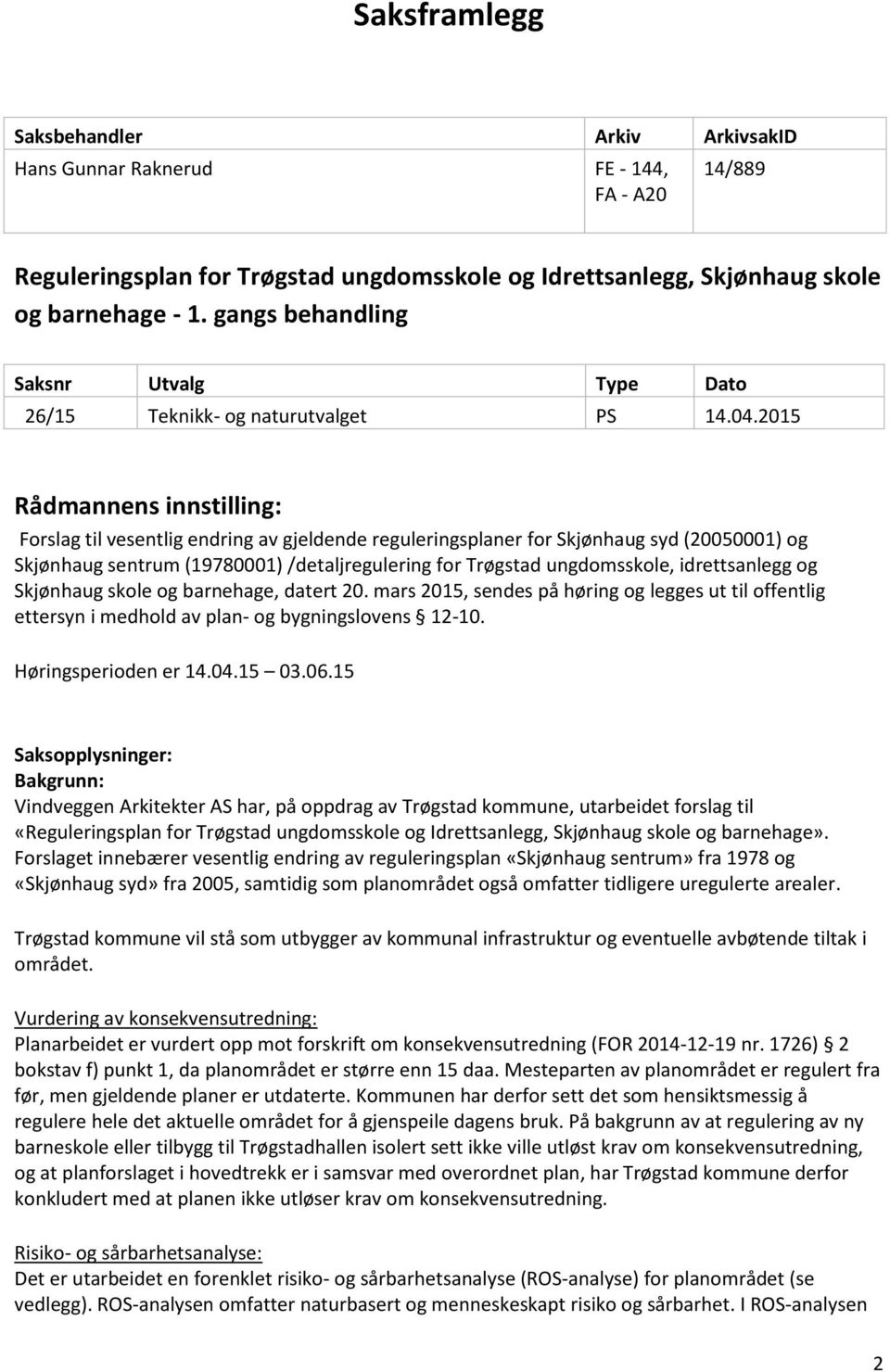 2015 Rådmannens innstilling: Forslag til vesentlig endring av gjeldende reguleringsplaner for Skjønhaug syd (20050001) og Skjønhaug sentrum (19780001) /detaljregulering for Trøgstad ungdomsskole,