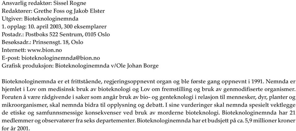no Grafisk produksjon: Bioteknologinemnda v/ole Johan Borge Bioteknologinemnda er et frittstående, regjeringsoppnevnt organ og ble første gang oppnevnt i 1991.