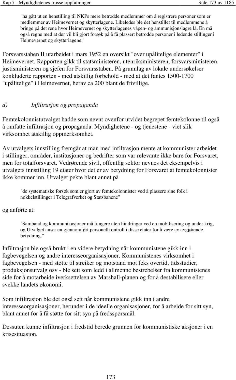 En må også regne med at der vil bli gjort forsøk på å få plassert betrodde personer i ledende stillinger i Heimevernet og skytterlagene.