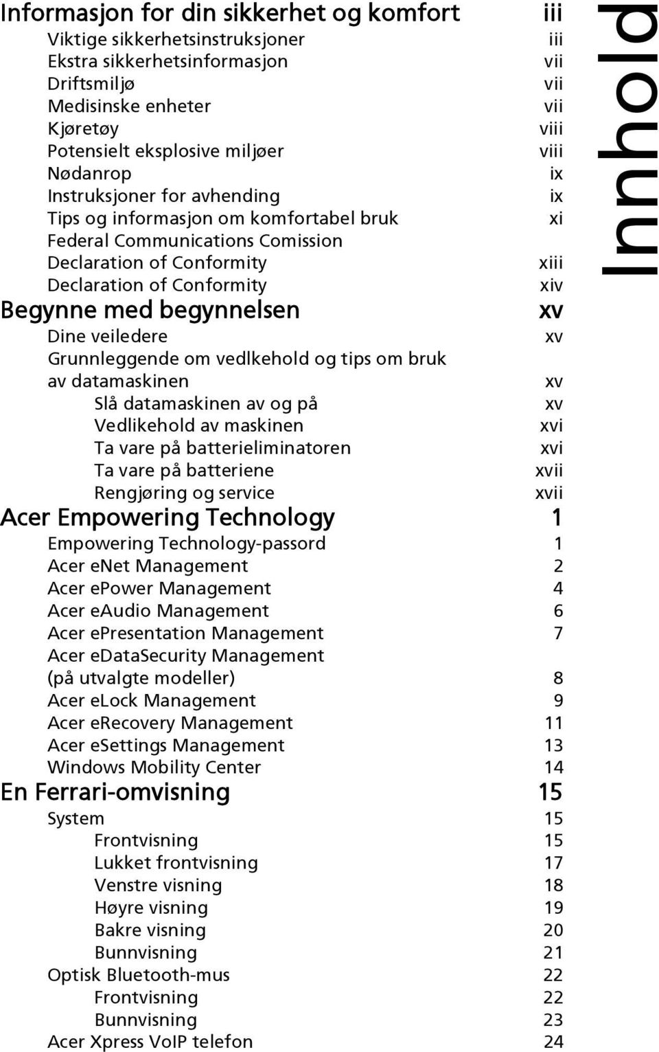 vedlkehold og tips om bruk av datamaskinen Slå datamaskinen av og på Vedlikehold av maskinen Ta vare på batterieliminatoren Ta vare på batteriene Rengjøring og service iii iii vii vii vii viii viii