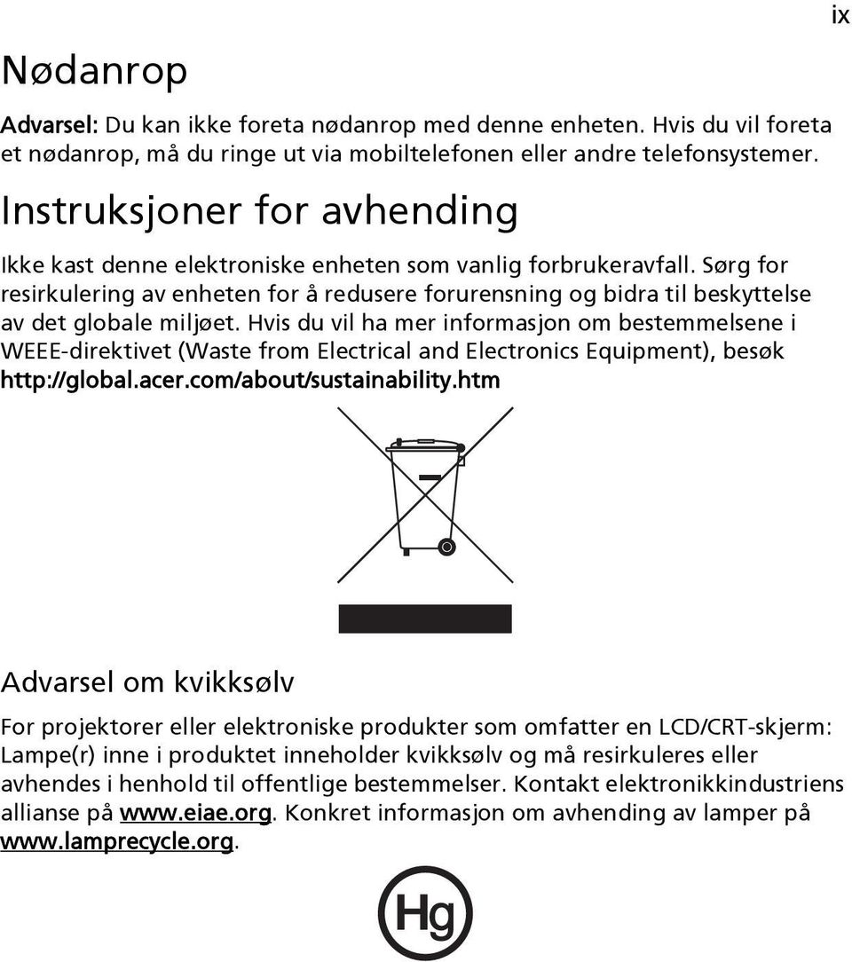 Sørg for resirkulering av enheten for å redusere forurensning og bidra til beskyttelse av det globale miljøet.