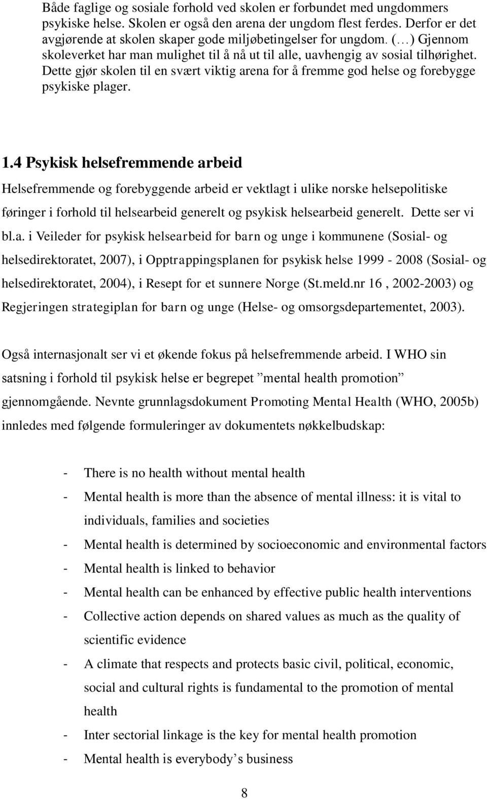 Dette gjør skolen til en svært viktig arena for å fremme god helse og forebygge psykiske plager. 1.