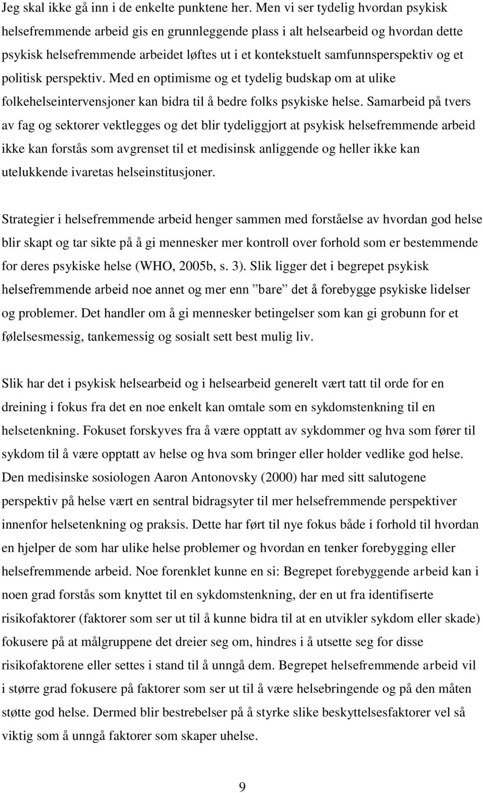 og et politisk perspektiv. Med en optimisme og et tydelig budskap om at ulike folkehelseintervensjoner kan bidra til å bedre folks psykiske helse.