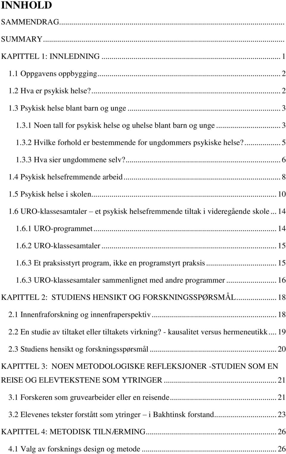 6 URO-klassesamtaler et psykisk helsefremmende tiltak i videregående skole... 14 1.6.1 URO-programmet... 14 1.6.2 URO-klassesamtaler... 15 1.6.3 Et praksisstyrt program, ikke en programstyrt praksis.